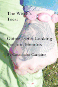 bokomslag The Witch's Toes: Guitar Lyrics Looking For Jimi Hendrix: Hallucinogenic Song Poems in the Great Tradition of Jimi Hendrix