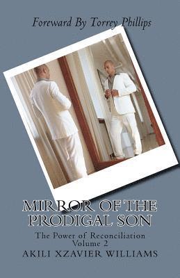 Akili Xzavier Williams - Mirror of the Prodigal Son: The Power of Reconciliation Volume 2: The Power of Reconciliation, Häftad