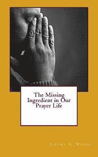 bokomslag The Missing Ingredient in Our Prayer Life