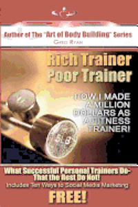 bokomslag Rich Trainer, Poor Trainer- How I Made a Million Dollars as a Fitness Trainer!