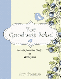 Amy Brennan - For Goodness Sake: Secrets from the Chef... at Wildey Inn, Häftad