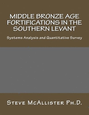 Middle Bronze Age Fortifications in the Southern Levant: Systems Analysis and Quantitative Survey 1