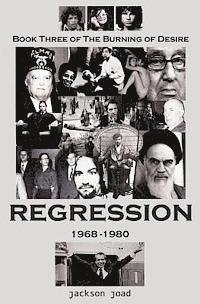 bokomslag Regression: Book Three of The Burning of Desire: A Fool in America, 1968-1980