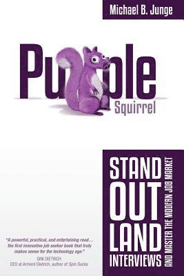 Purple Squirrel: Stand Out, Land Interviews, and Master the Modern Job Market 1