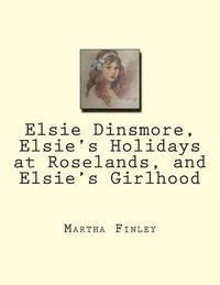 Martha Finley - Elsie Dinsmore, Elsie's Holidays at Roselands, and Elsie's Girlhood, Häftad