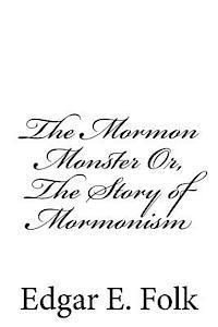 The Mormon Monster Or, The Story of Mormonism 1