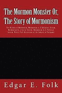 bokomslag The Mormon Monster Or, The Story of Mormonism: The History of Mormonism, Mormonism as A Religious System, Mormonism As A Social System, Mormonism As A