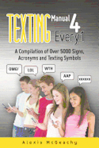 bokomslag Texting Manual 4 Every1: A compilation of over 5000 Signs, acronyms and texting symbols