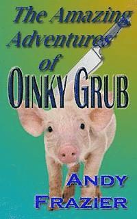 bokomslag The Amazing Adventures of Oinky Grub