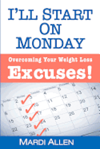 I'll Start on Monday: Overcoming Your Weight Loss Excuses! 1