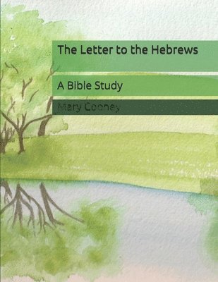 The Letter to the Hebrews: A Bible Study 1