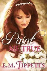 Paint Me True 1