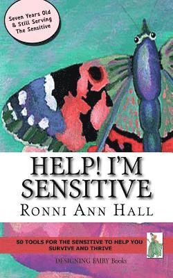 Help! I'm Sensitive: 50 Tools for the Sensitive to Help You Survive & Thrive 1