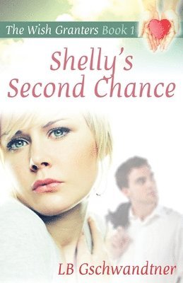 bokomslag Shelly's Second Chance: The Wish Granters, Book One