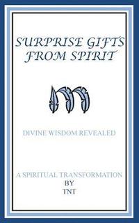bokomslag Surprise Gifts from Spirit: Divine Wisdom Revealed, A Spiritual Transformation