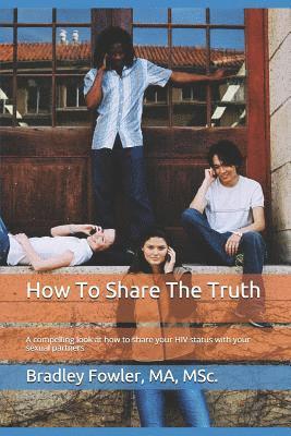 bokomslag How To Share The Truth: A compelling look at how to share your HIV status with your sexual partners