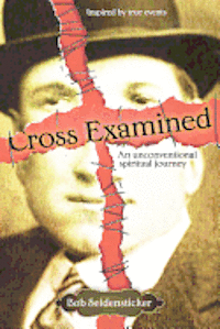 bokomslag Cross Examined: An Unconventional Spiritual Journey