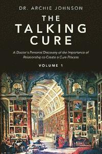 bokomslag The Talking Cure: A Doctor's personal Discovery of the Importance of Relationship to Create a Cure Process