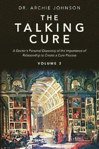 bokomslag The Talking Cure: A Doctor's personal Discovery of the Importance of Relationship to Create a Cure Process