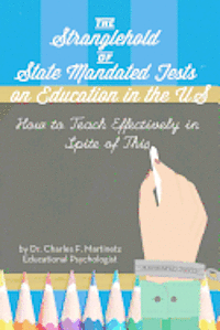 bokomslag The Stranglehold of State-Mandated Tests on Education in the US: How to Teach Effectively in Spite of This