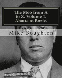 bokomslag The Mob from A to Z. Volume 1. Abatte to Bozic.