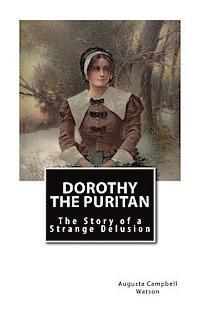 bokomslag Dorothy the Puritan: The Story of a Strange Delusion