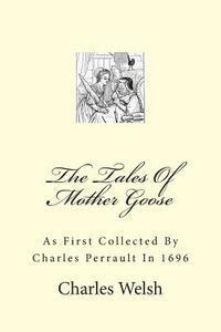 The Tales Of Mother Goose: As First Collected By Charles Perrault In 1696