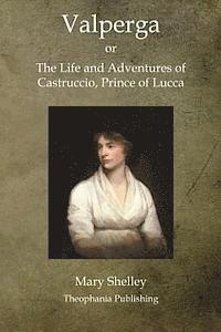 Valperga: The Life and Adventures of Castruccio, Prince of Lucca 1