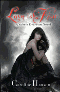 bokomslag Love is Fear: A Valerie Dearborn Novel