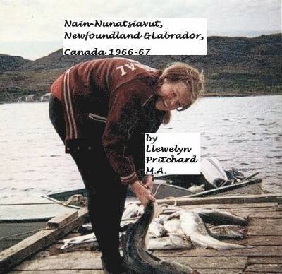 Nain-Nunatsiavut, Newfoundland and Labrador, Canada 1966-67: Remembered 1