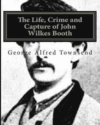 bokomslag The Life, Crime and Capture of John Wilkes Booth