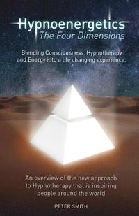 bokomslag Hypnoenergetics - The Four Dimensions: An overview of the new approach to Hypnotherapy that is inspiring people around the world