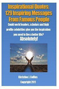 bokomslag Inspirational Quotes: 129 Inspiring Messages from Famouse People: Could world leaders, scholars and high profile celebrities give you the in