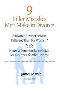 bokomslag 9 Killer Mistakes Men Make in Divorce: Is divorce advice for men different than for women? Yes! Here's a common sense guide for a better life after di