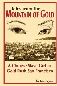 bokomslag Tales from the Mountain of Gold: A Chinese Slave Girl in Gold Rush San Francisco