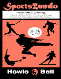 bokomslag SportsZendo: Reactionary Training: Improving Athletic Performance Through the Ancient Principles of the Martial Arts