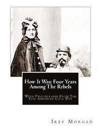 bokomslag How It Was: Four Years Among The Rebels: With Photographs From The Epic American Civil War.