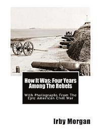 bokomslag How It Was: Four Years Among The Rebels: With Photographs From The Epic American Civil War