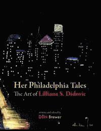 bokomslag Her Philadelphia Tales, The Art of Lilliana S. Didovic