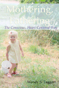 bokomslag Mothering, Fathering: The Conscious, Heart-Centered Way