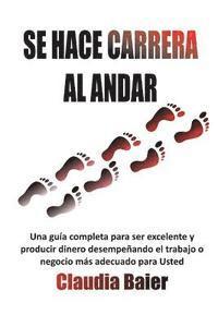 Se Hace CARRERA Al Andar: Una Guía Concisa De Cuatro Pasos Para Obtener Más Libertad Y Equilibrio Para Tí Y Tu Familia A Través De Tu Carrera