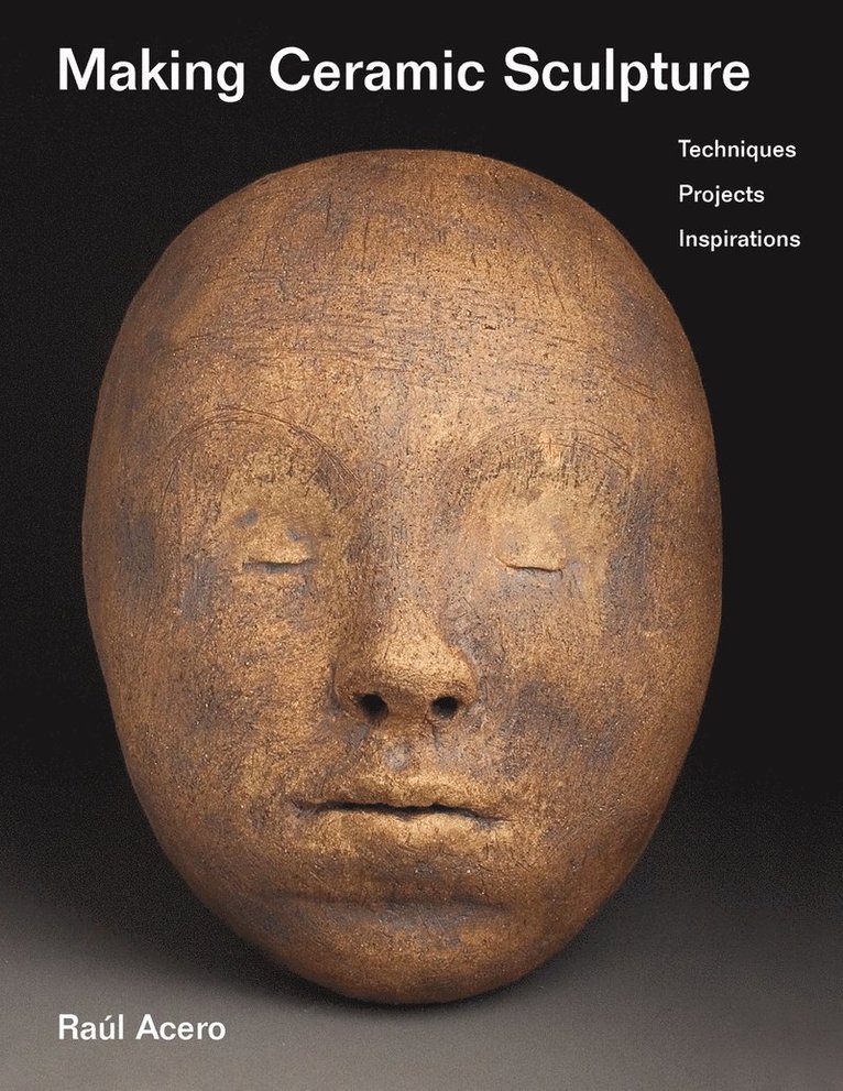 Raúl Acero - Making Ceramic Sculpture, Häftad