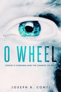 bokomslag O Wheel: Ezekiel's Cherubim and the Chariot of God