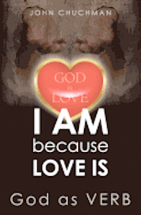 I AM because LOVE IS: God as VERB 1