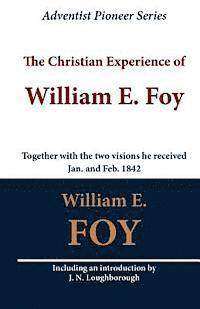 bokomslag The Christian Experience of William E. Foy (Together with the two visions he received Jan. and Feb. 1842)