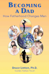 bokomslag Becoming a Dad, how fatherhood changes men: How Fatherhood Changes Men