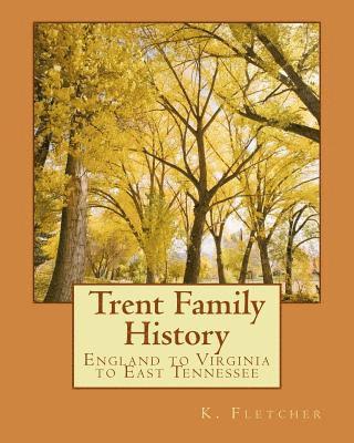 bokomslag Trent Family History: England to Virginia to East Tennessee