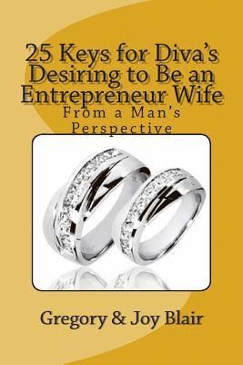 25 Keys for Diva's Desiring to Be an Entrepreneur Wife: From a Man's Perspective 1