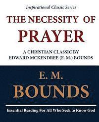 bokomslag The Necessity of Prayer: A Christian Classic by Edward McKendree (E. M.) Bounds
