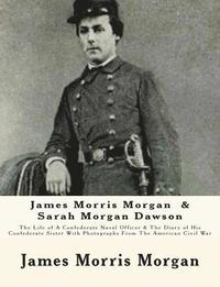 bokomslag James Morris Morgan & Sarah Morgan Dawson: The Life of A Confederate Naval Officer & The Diary of His Confederate Sister With Photographs From The Ame